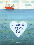 Ti voglio bene, Blu! Ediz. illustrata