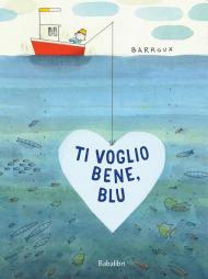 Ti voglio bene, Blu! Ediz. illustrata