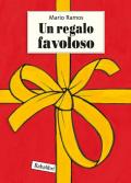 Un regalo favoloso. Ediz. illustrata