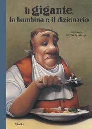 Il gigante, la bambina e il dizionario. Ediz. a colori