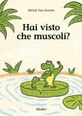 Hai visto che muscoli? Ediz. illustrata