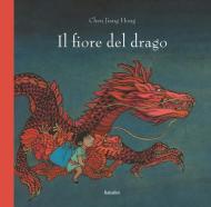 Il fiore del drago. Ediz. a colori