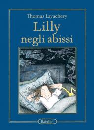 Lilly negli abissi. Ediz. illustrata
