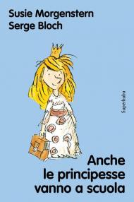 Anche le principesse vanno a scuola. Nuova ediz.