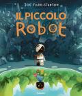 Il piccolo robot. Ediz. a colori