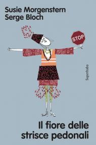 Il fiore delle strisce pedonali. Ediz. a colori