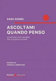 Ascoltami quando penso. Avventure con i bambini tra filosofia e storie