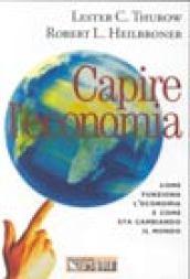 Capire l'economia. Come funziona l'economia e come sta cambiando il mondo