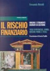 Il rischio finanziario. Origine e strumenti derivati di gestione. Tassi d'interesse, cambi, materie prime e titoli