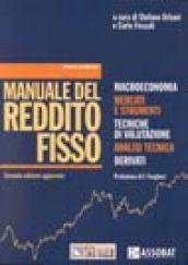 Manuale del reddito fisso. Macroeconomia. Mercati e strumenti. Tecniche di valutazione. Analisi tecnica. Derivati