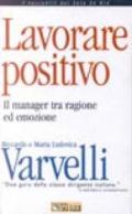 Lavorare positivo. Il manager tra ragione ed emozione