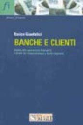 Banche e clienti. Guida alle operazioni bancarie. I diritti del risparmiatore e delle imprese