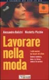 Lavorare nella moda. I mille mestieri dai tessuti alle sfilate. Come si comincia, dove ci si forma, come si fa carriera