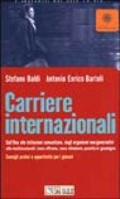 Carriere internazionali. Dall'ONU alle istituzioni comunitarie, dagli organismi non governativi alle multinazionali: cosa offrono, cosa chiedono, quanto si guadagna