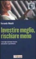 Investire meglio, rischiare meno. I rischi degli investimenti finanziari: come valutarli e quali affrontare