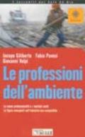 Le professioni dell'ambiente. Le nuove professionalità e i mestieri verdi. Le figure emergenti nell'industria eco-compatibile