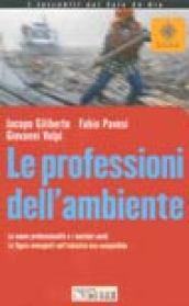 Le professioni dell'ambiente. Le nuove professionalità e i mestieri verdi. Le figure emergenti nell'industria eco-compatibile