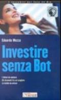 Investire senza Bot. I fattori da valutare. Gli strumenti fra cui scegliere. Le insidie da evitare