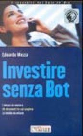 Investire senza Bot. I fattori da valutare. Gli strumenti fra cui scegliere. Le insidie da evitare