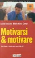 Motivarsi & motivare. Come ottenere il massimo da se stessi e dagli altri