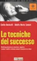 Le tecniche del successo. Marketing personale per comunicare, negoziare, risolvere i conflitti e ottenere sempre il massimo da se stessi