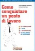 Come conquistare un posto di lavoro. Il curriculum. I test. I questionari. Il colloquio di selezione