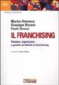 Il franchising. Valutare, organizzare e gestire un'attività in franc hising