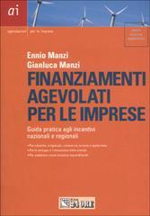 Finanziamenti agevolati per le imprese. Guida pratica agli incentivi nazionali e regionali