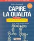 Capire la qualità. ISO 9000: tutto quello che occorre sapere per applicare con profitto le nuove norme