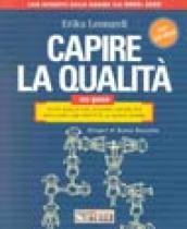 Capire la qualità. ISO 9000: tutto quello che occorre sapere per applicare con profitto le nuove norme