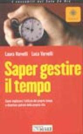 Saper gestire il tempo. Come migliorare l'utilizzo del proprio tempo e diventare padroni della propria vita