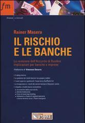 Il rischio e le banche. La revisione dell'Accordo di Basilea: implicazioni per banche e imprese