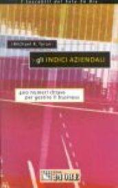 Gli indici aziendali. 400 numeri chiave per gestire il business