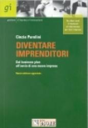 Diventare imprenditori. Dal business plan all'avvio di una nuova impresa