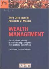 Wealth management. Oltre il private banking. Le nuove strategie integrate della gestione patrimoniale