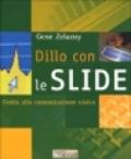 Dillo con le slide. Guida alla comunicazione visiva