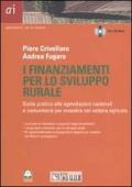 I finanziamenti per lo sviluppo rurale. Guida pratica alle agevolazioni nazionali e comunitarie per investire nel setteore agricolo. Con CD-ROM