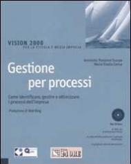 Gestione per processi. Come identificare, gestire e ottimizzare i processi dell'impresa. Con CD-ROM