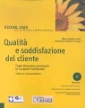 Qualità e soddisfazione del cliente. Come misurare e accrescere la Customeer Satisfaction. Con CD-ROM