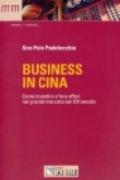 Business in Cina. Come investire e fare affari nel grande mercato del XXI secolo