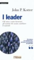 I leader. Chi sono e come lavorano gli uomini che sanno cambiare le aziende