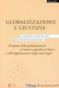 Globalizzazione e giustizia. L'impatto della globalizzazione sul sistema giuridico italiano e sull'organizzazione degli studi legali