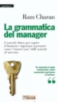 La grammatica del manager. I concetti chiave per capire il business e imparare a pensare come i «mumeri uno» delle aziende di successo