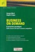 Business on demand. Il prossimo paradigma. Come vincere nel nuovo scenario competitivo