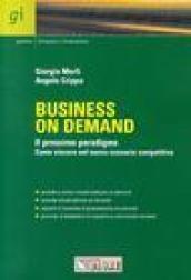 Business on demand. Il prossimo paradigma. Come vincere nel nuovo scenario competitivo