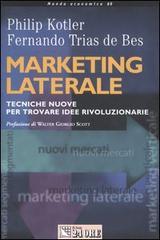 Marketing laterale. Tecniche nuove per trovare idee rivoluzionarie