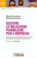 Gestire le relazioni pubbliche per l'impresa. Strategie e strumenti efficaci per comunicare l'immagine e la competitività dell'azienda