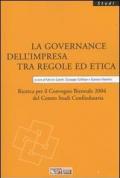 La governance dell'impresa tra regole ed etica. Ricerca per il Convegno biennale 2004 del Centro studi Confindustria