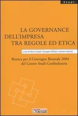 La governance dell'impresa tra regole ed etica. Ricerca per il Convegno biennale 2004 del Centro studi Confindustria