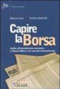 Capire la Borsa. Guida all'investimento azionario a Piazza Affari e sui mercati internazionali